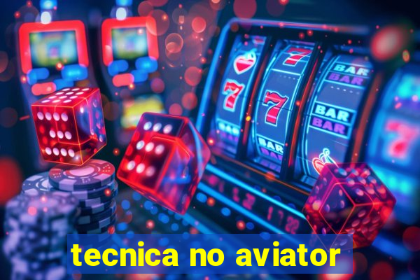 tecnica no aviator